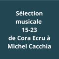 playlist 15-23 avec Cora ecru et Michel Cacchia
